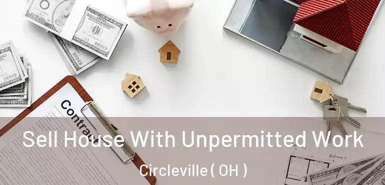 Sell House With Unpermitted Work Circleville ( OH )