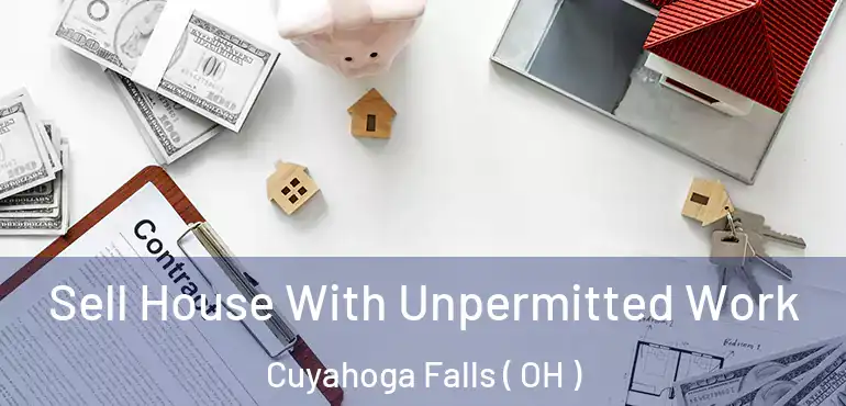  Sell House With Unpermitted Work Cuyahoga Falls ( OH )