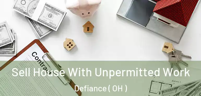  Sell House With Unpermitted Work Defiance ( OH )