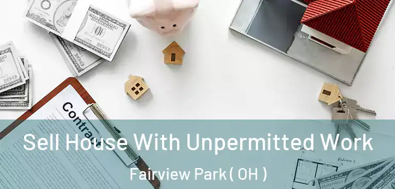  Sell House With Unpermitted Work Fairview Park ( OH )