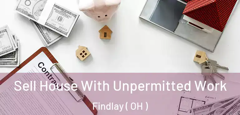  Sell House With Unpermitted Work Findlay ( OH )