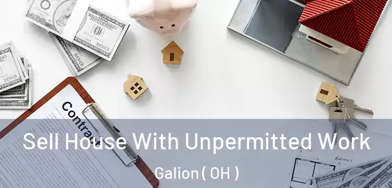  Sell House With Unpermitted Work Galion ( OH )