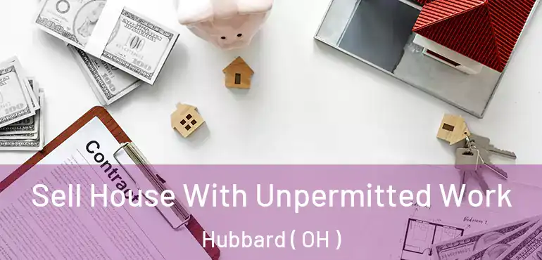  Sell House With Unpermitted Work Hubbard ( OH )