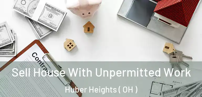  Sell House With Unpermitted Work Huber Heights ( OH )