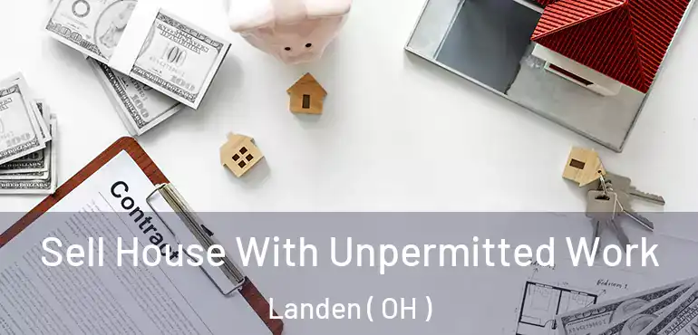 Sell House With Unpermitted Work Landen ( OH )