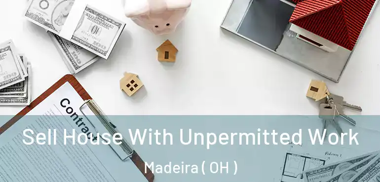  Sell House With Unpermitted Work Madeira ( OH )