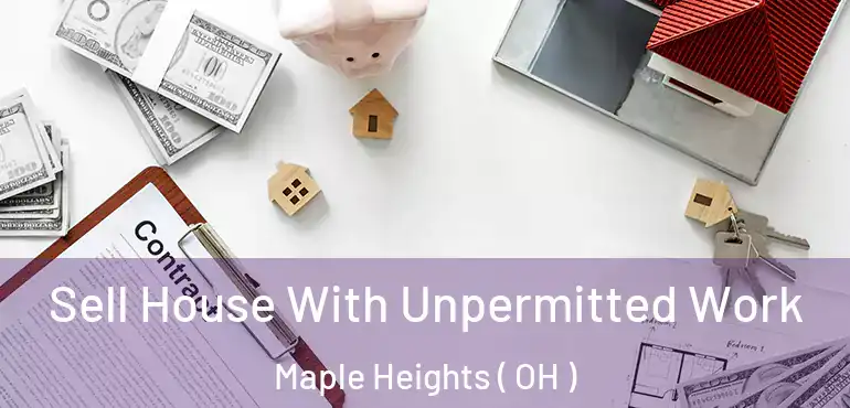  Sell House With Unpermitted Work Maple Heights ( OH )