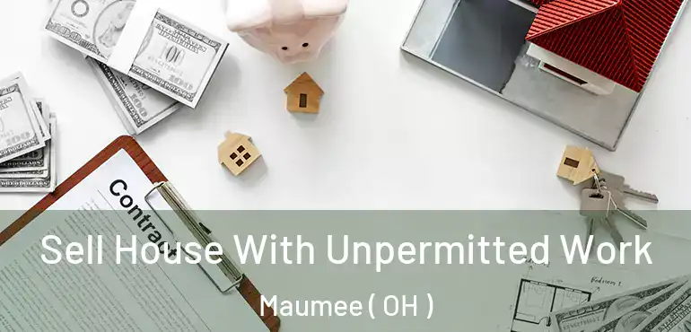  Sell House With Unpermitted Work Maumee ( OH )