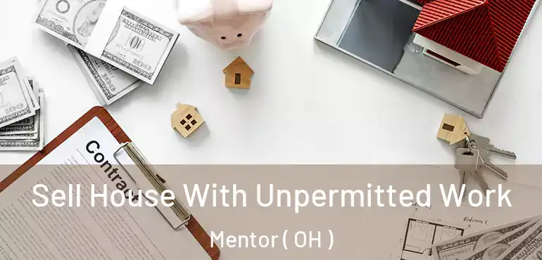  Sell House With Unpermitted Work Mentor ( OH )