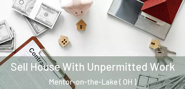  Sell House With Unpermitted Work Mentor-on-the-Lake ( OH )