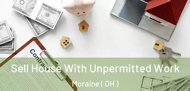  Sell House With Unpermitted Work Moraine ( OH )