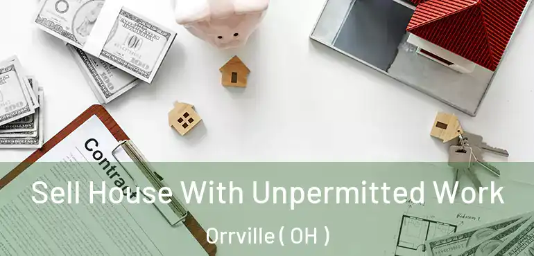  Sell House With Unpermitted Work Orrville ( OH )