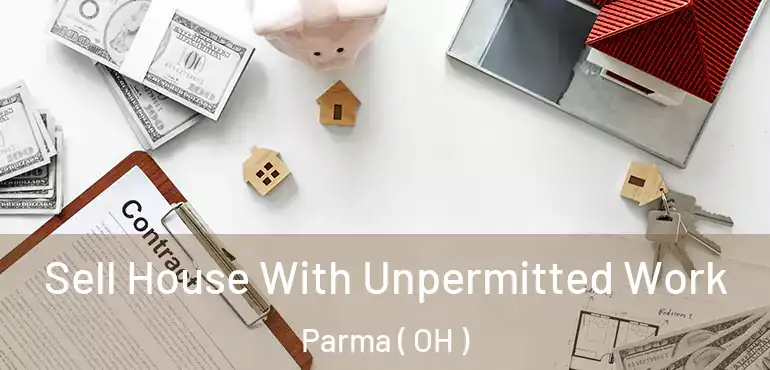  Sell House With Unpermitted Work Parma ( OH )