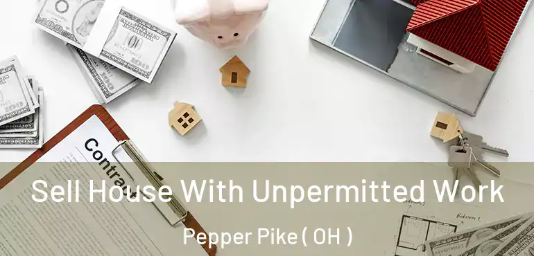  Sell House With Unpermitted Work Pepper Pike ( OH )