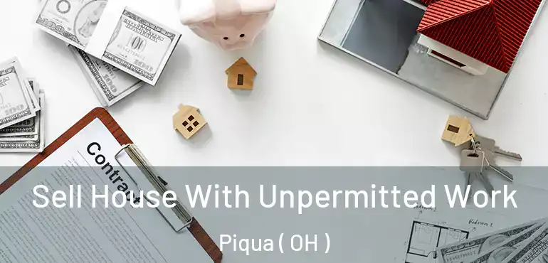  Sell House With Unpermitted Work Piqua ( OH )