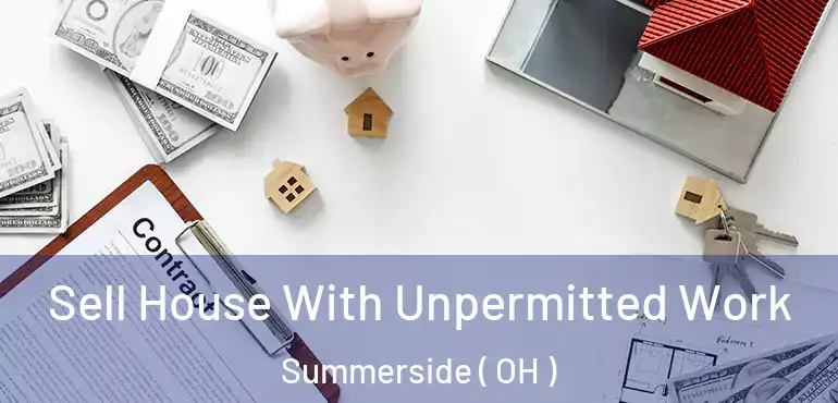  Sell House With Unpermitted Work Summerside ( OH )