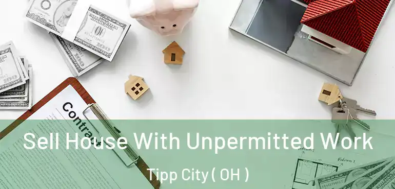  Sell House With Unpermitted Work Tipp City ( OH )