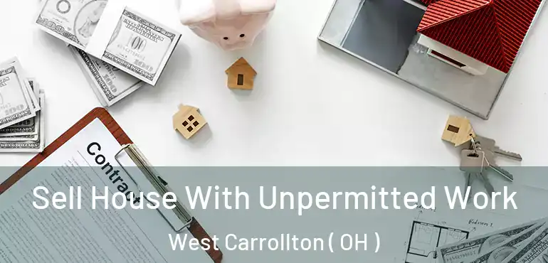  Sell House With Unpermitted Work West Carrollton ( OH )
