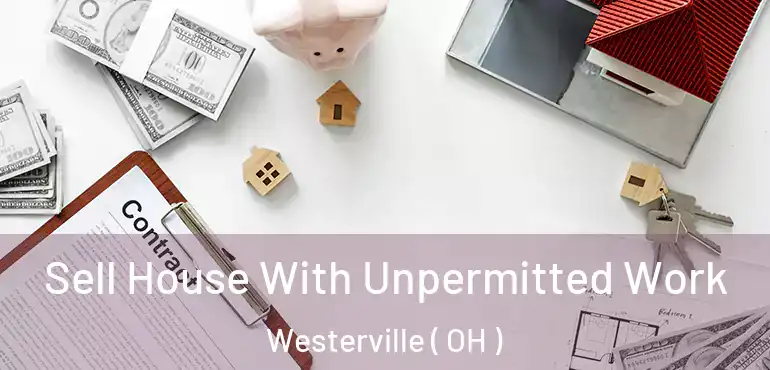  Sell House With Unpermitted Work Westerville ( OH )