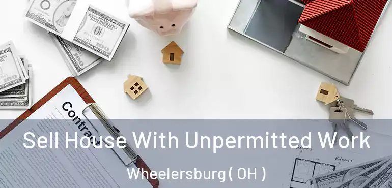  Sell House With Unpermitted Work Wheelersburg ( OH )