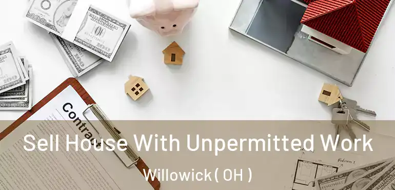  Sell House With Unpermitted Work Willowick ( OH )