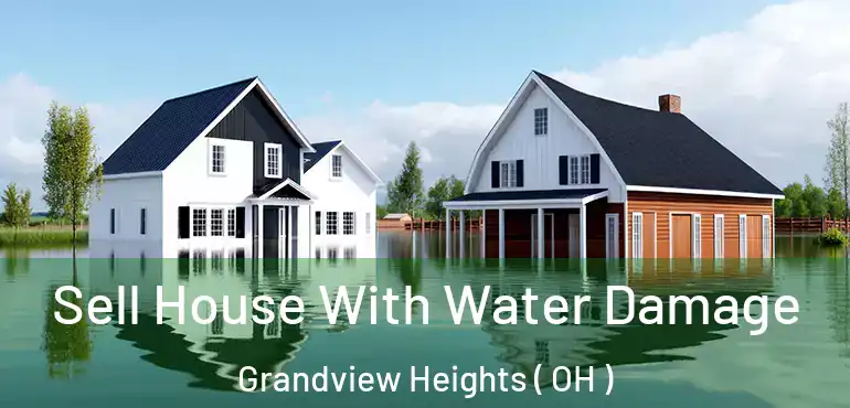  Sell House With Water Damage Grandview Heights ( OH )