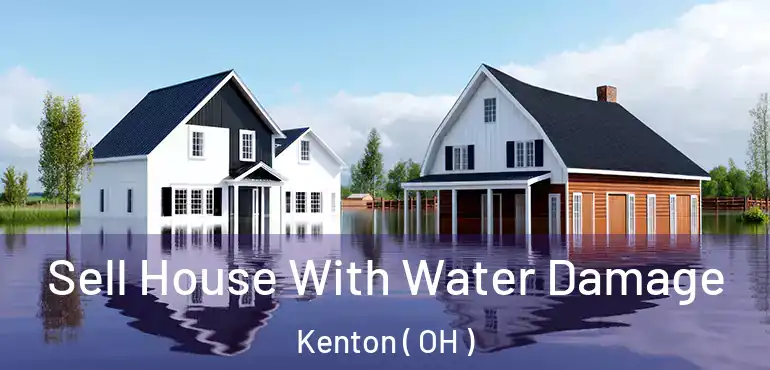  Sell House With Water Damage Kenton ( OH )