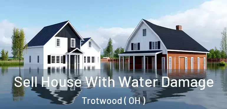  Sell House With Water Damage Trotwood ( OH )