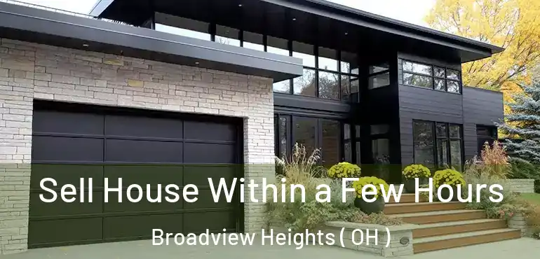  Sell House Within a Few Hours Broadview Heights ( OH )