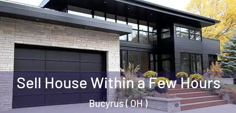  Sell House Within a Few Hours Bucyrus ( OH )