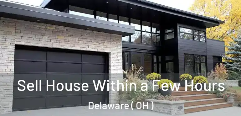  Sell House Within a Few Hours Delaware ( OH )