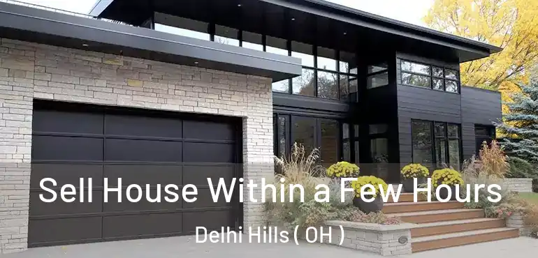  Sell House Within a Few Hours Delhi Hills ( OH )