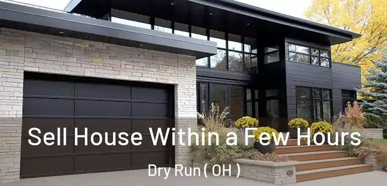  Sell House Within a Few Hours Dry Run ( OH )