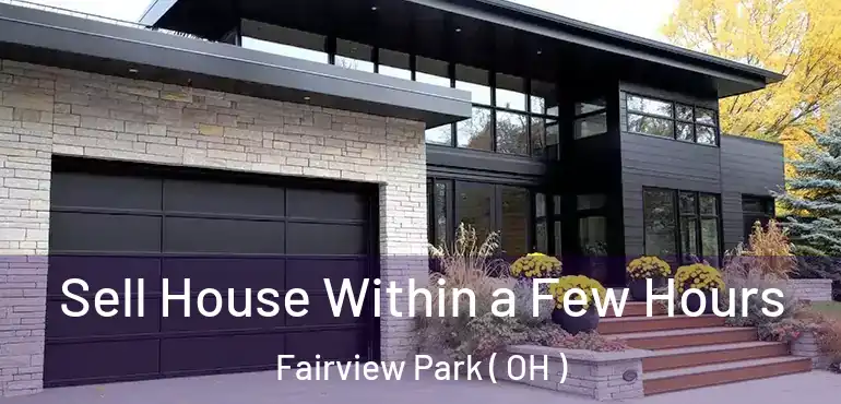  Sell House Within a Few Hours Fairview Park ( OH )