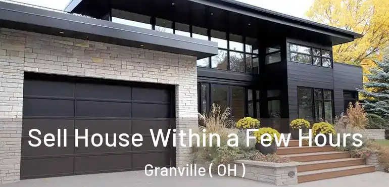  Sell House Within a Few Hours Granville ( OH )
