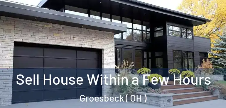  Sell House Within a Few Hours Groesbeck ( OH )