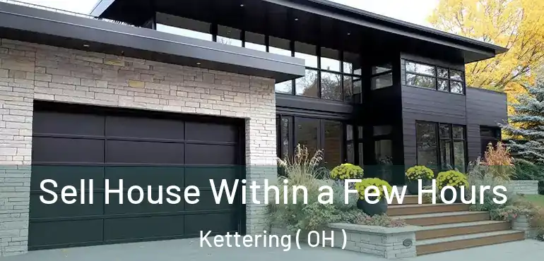  Sell House Within a Few Hours Kettering ( OH )