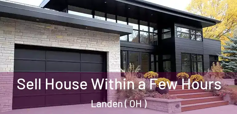  Sell House Within a Few Hours Landen ( OH )