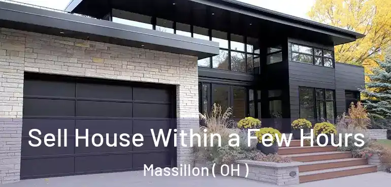  Sell House Within a Few Hours Massillon ( OH )