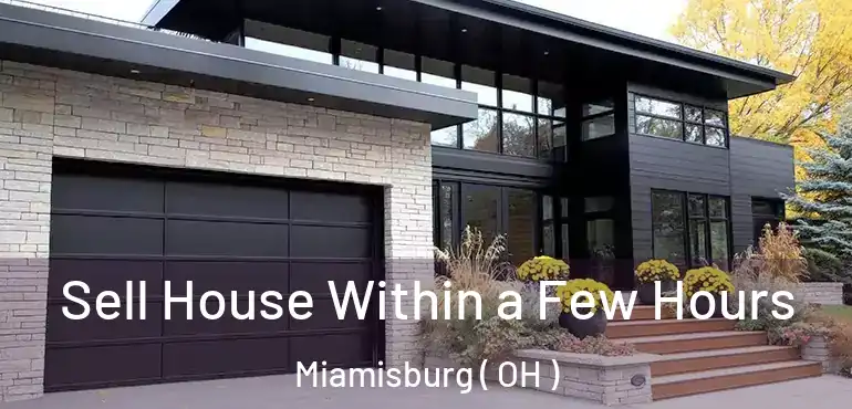  Sell House Within a Few Hours Miamisburg ( OH )