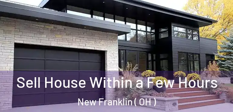  Sell House Within a Few Hours New Franklin ( OH )