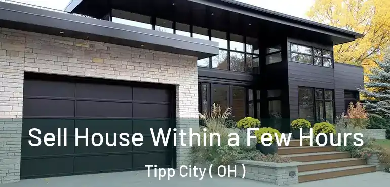  Sell House Within a Few Hours Tipp City ( OH )