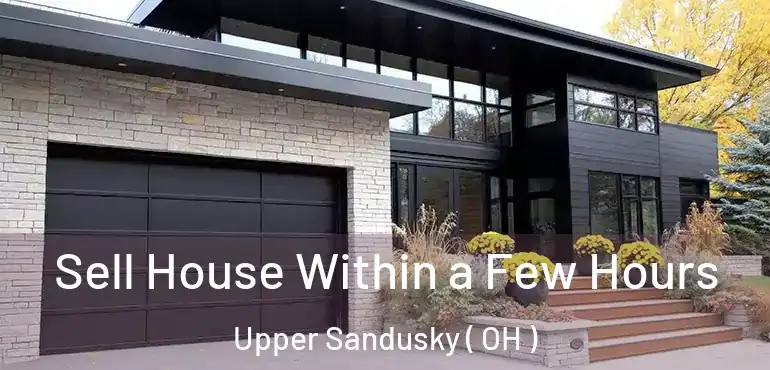  Sell House Within a Few Hours Upper Sandusky ( OH )