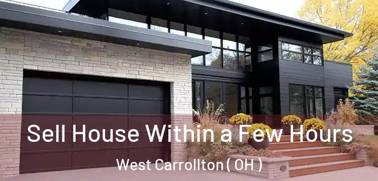  Sell House Within a Few Hours West Carrollton ( OH )