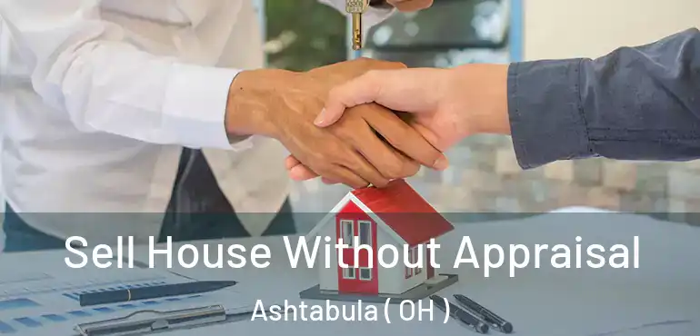  Sell House Without Appraisal Ashtabula ( OH )