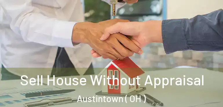  Sell House Without Appraisal Austintown ( OH )