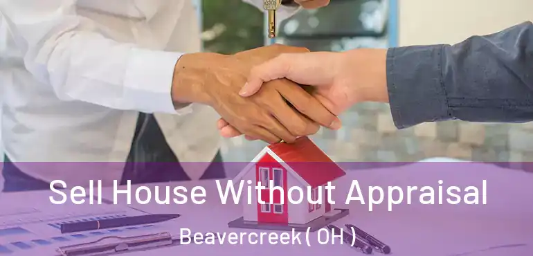  Sell House Without Appraisal Beavercreek ( OH )