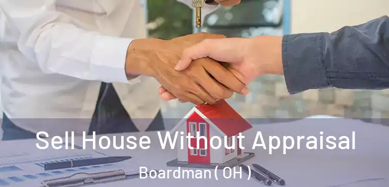  Sell House Without Appraisal Boardman ( OH )