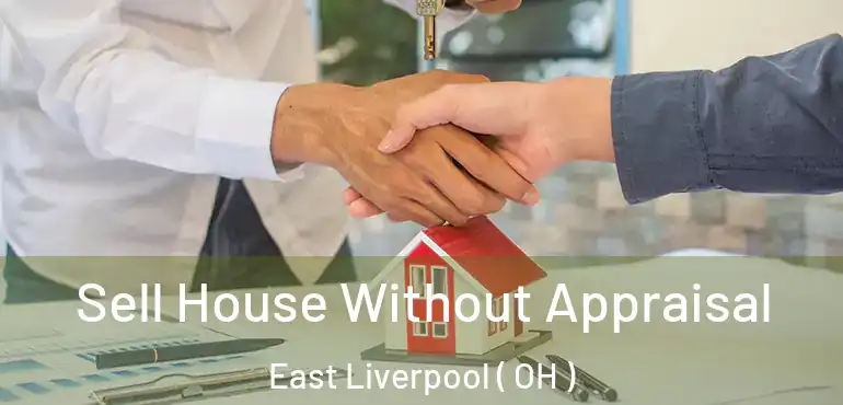  Sell House Without Appraisal East Liverpool ( OH )