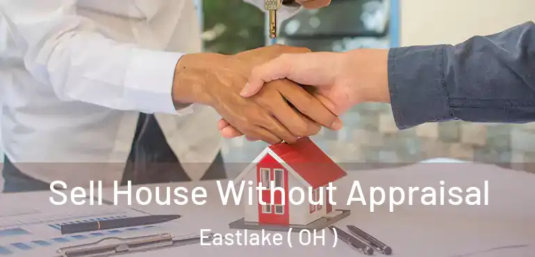  Sell House Without Appraisal Eastlake ( OH )